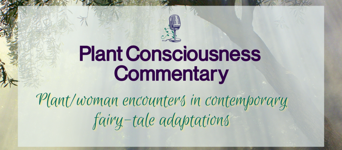 Plant/woman encounters in contemporary fairy-tales adaptations | Plant Consciousness Commentary