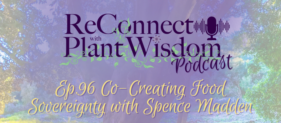 Ep.96 Co-Creating Food Sovereignty with Spence Madden